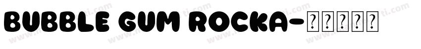 Bubble Gum RockA字体转换